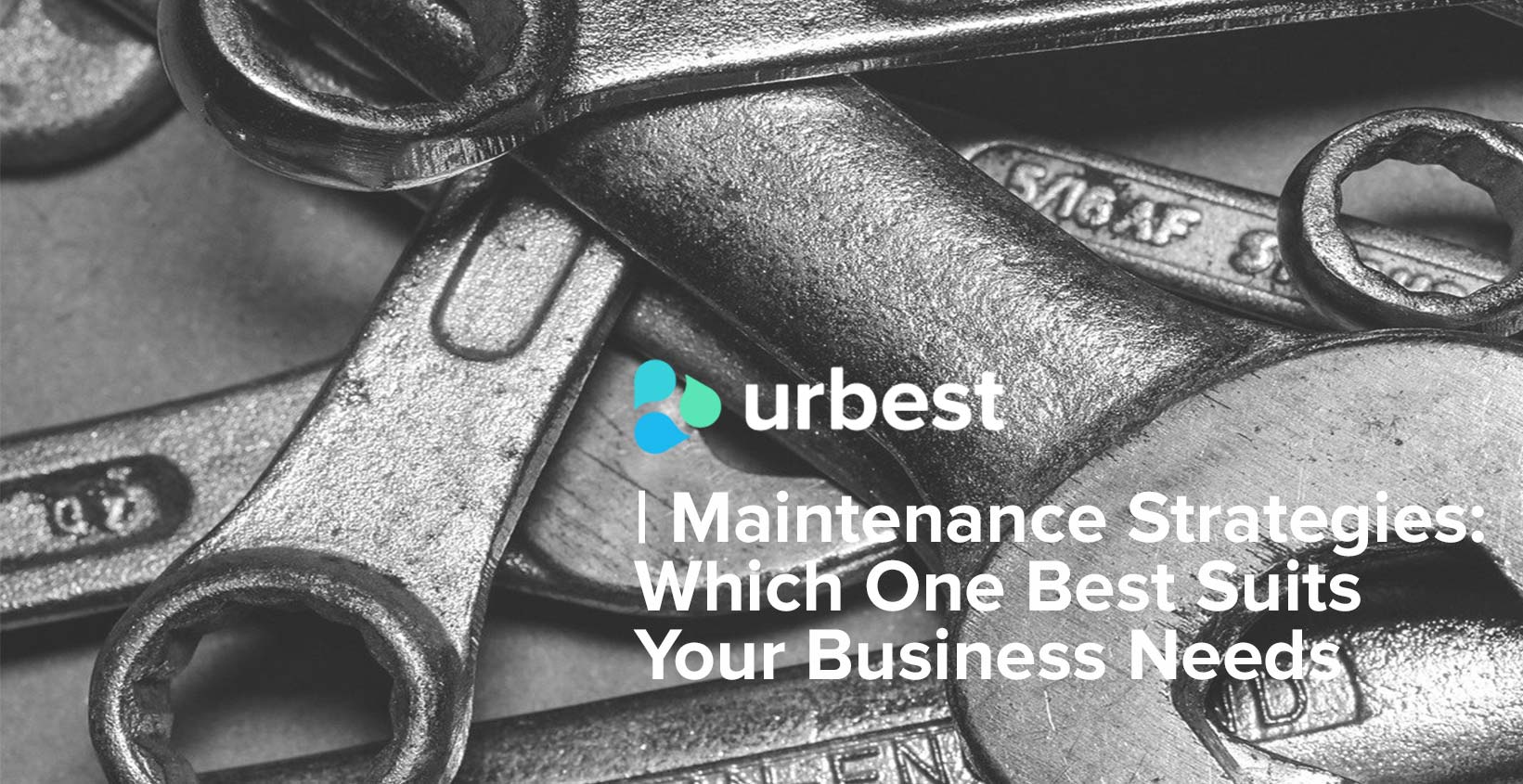 Maintenance Strategies: Which One Best Suits Your Business Needs 