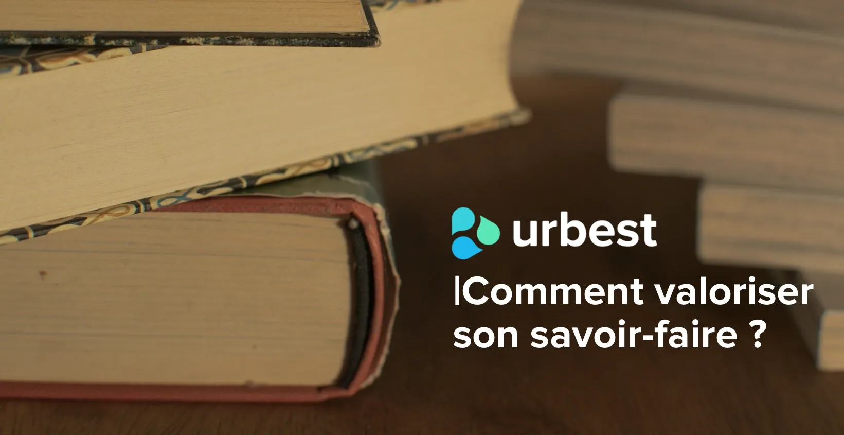 Comment valoriser son savoir-faire ?