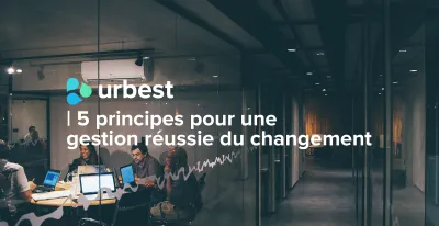 5 principes à appliquer pour une bonne gestion du changement