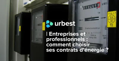 Entreprises et professionnels : comment choisir ses contrats d'énergie ?