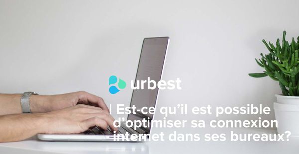 Est-ce qu’il est possible d’optimiser sa connexion internet dans ses bureaux?