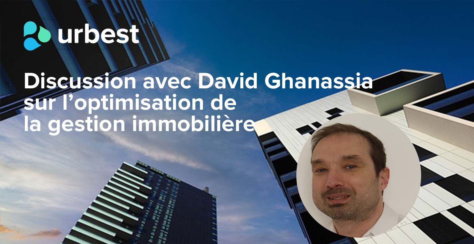 Discussion avec David Ghanassia sur l'optimisation de la gestion immobilière.