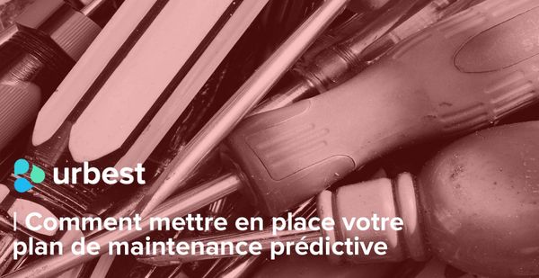 Comment mettre en place votre plan de maintenance prédictive