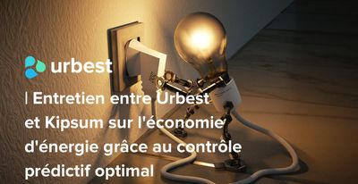 Entretien entre Urbest & Kipsum sur l’économie d’énergie grâce au contrôle prédictif optimal.